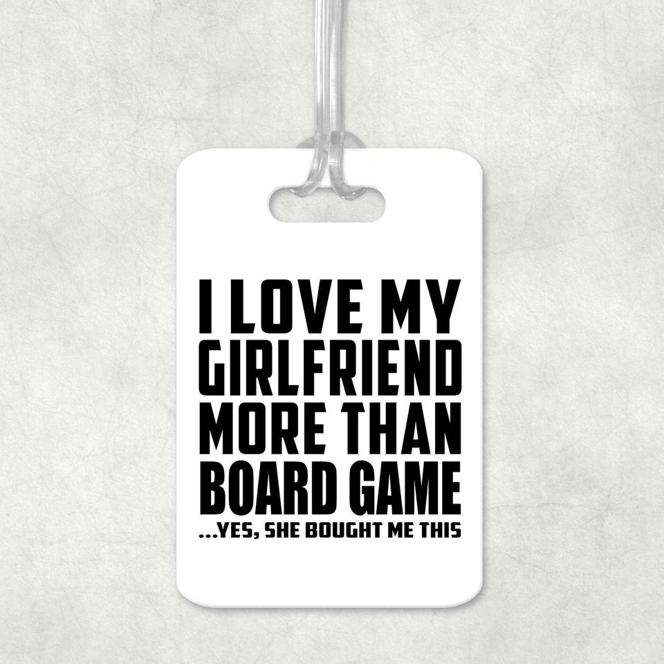 I Love My Girlfriend More Than Board Game - Luggage Bag Tag