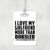 I Love My Girlfriend More Than Bobsled - Luggage Bag Tag