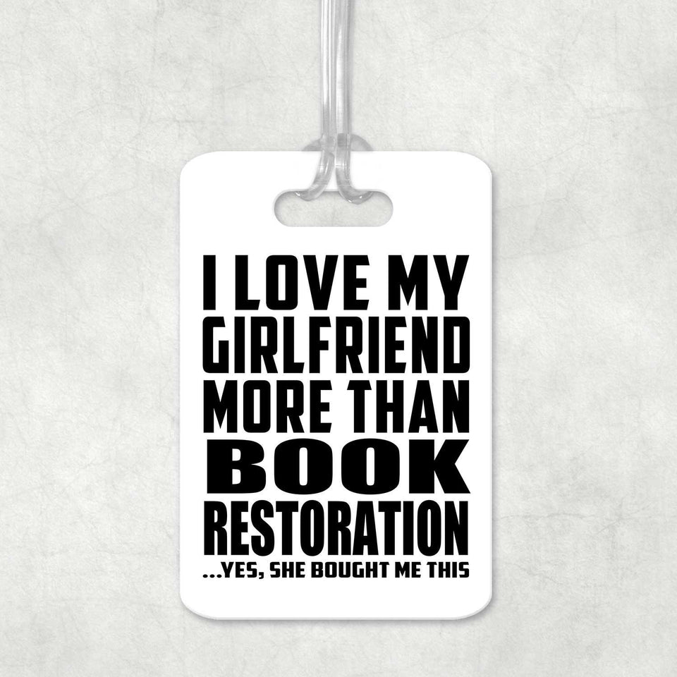 I Love My Girlfriend More Than Book Restoration - Luggage Bag Tag