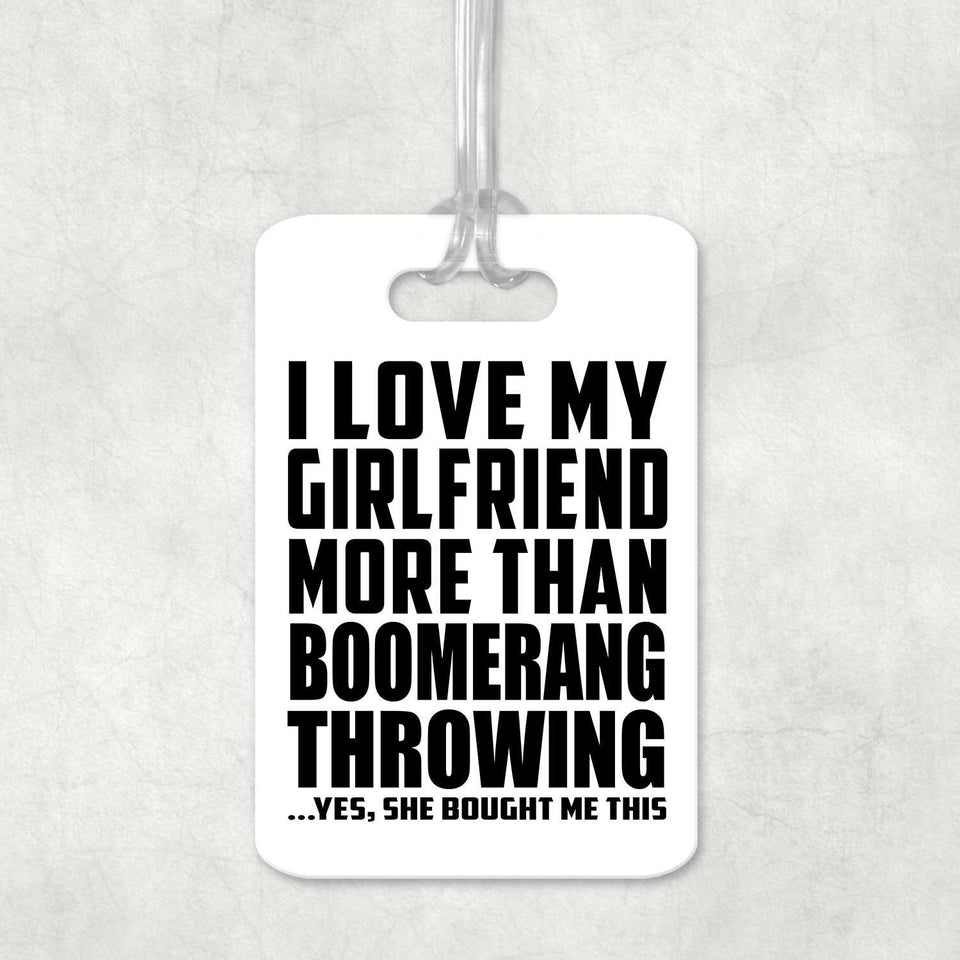 I Love My Girlfriend More Than Boomerang Throwing - Luggage Bag Tag