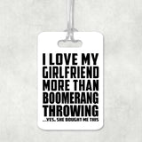 I Love My Girlfriend More Than Boomerang Throwing - Luggage Bag Tag