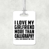 I Love My Girlfriend More Than Calligraphy - Luggage Bag Tag