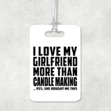 I Love My Girlfriend More Than Candle Making - Luggage Bag Tag