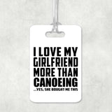 I Love My Girlfriend More Than Canoeing - Luggage Bag Tag