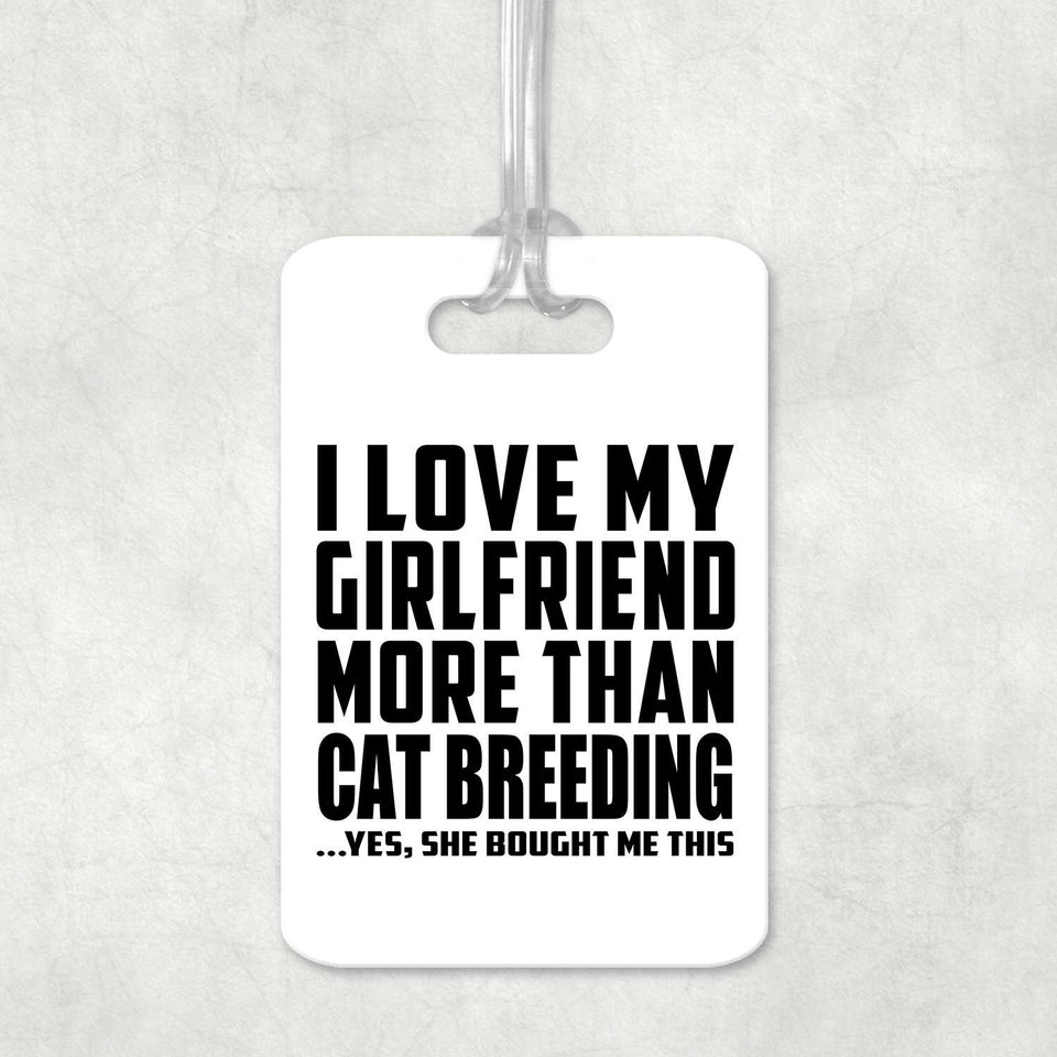I Love My Girlfriend More Than Cat Breeding - Luggage Bag Tag