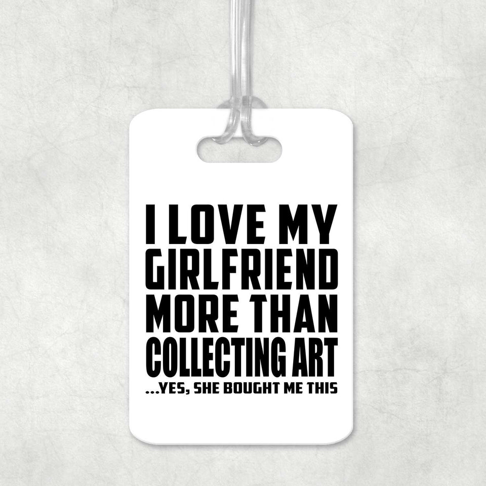 I Love My Girlfriend More Than Collecting Art - Luggage Bag Tag