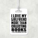 I Love My Girlfriend More Than Collecting Books - Luggage Bag Tag
