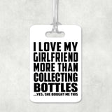 I Love My Girlfriend More Than Collecting Bottles - Luggage Bag Tag