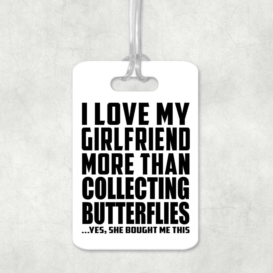 I Love My Girlfriend More Than Collecting Butterflies - Luggage Bag Tag