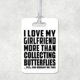 I Love My Girlfriend More Than Collecting Butterflies - Luggage Bag Tag