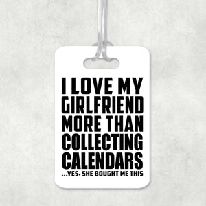 I Love My Girlfriend More Than Collecting Calendars - Luggage Bag Tag