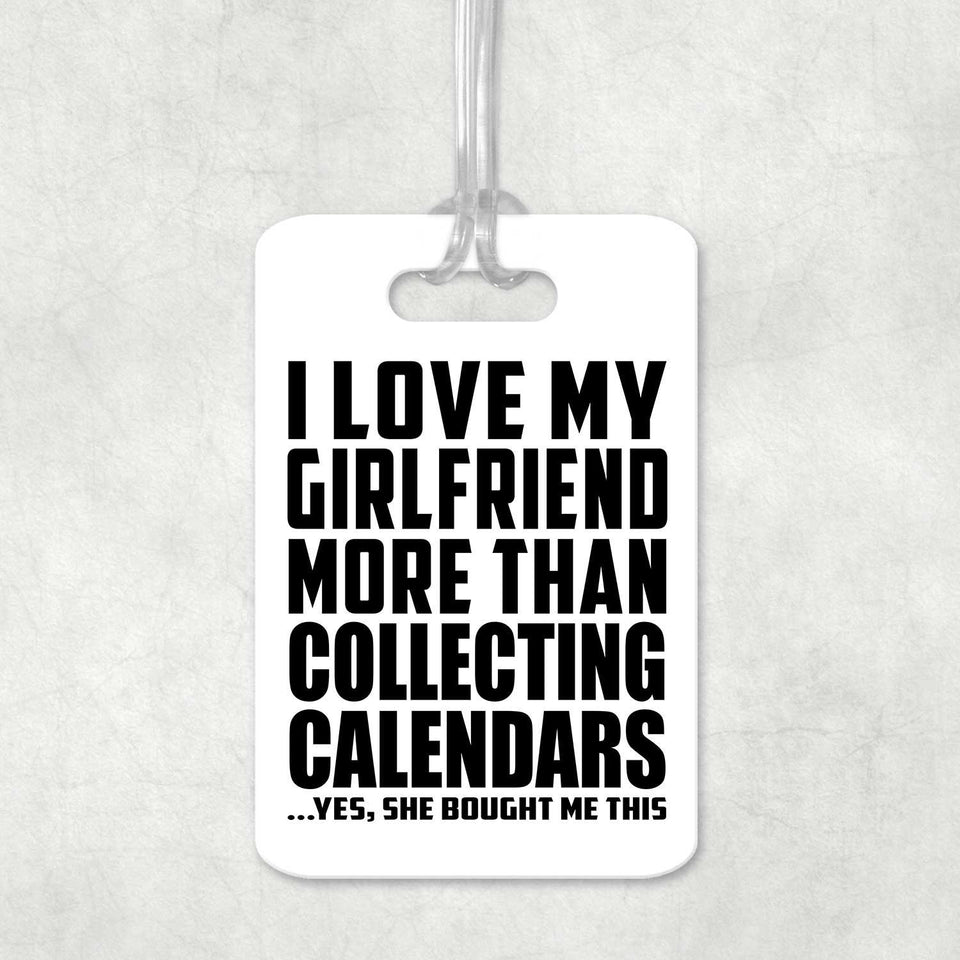 I Love My Girlfriend More Than Collecting Calendars - Luggage Bag Tag
