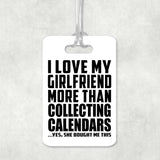 I Love My Girlfriend More Than Collecting Calendars - Luggage Bag Tag
