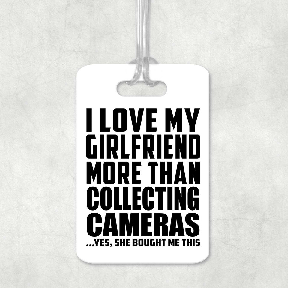 I Love My Girlfriend More Than Collecting Cameras - Luggage Bag Tag