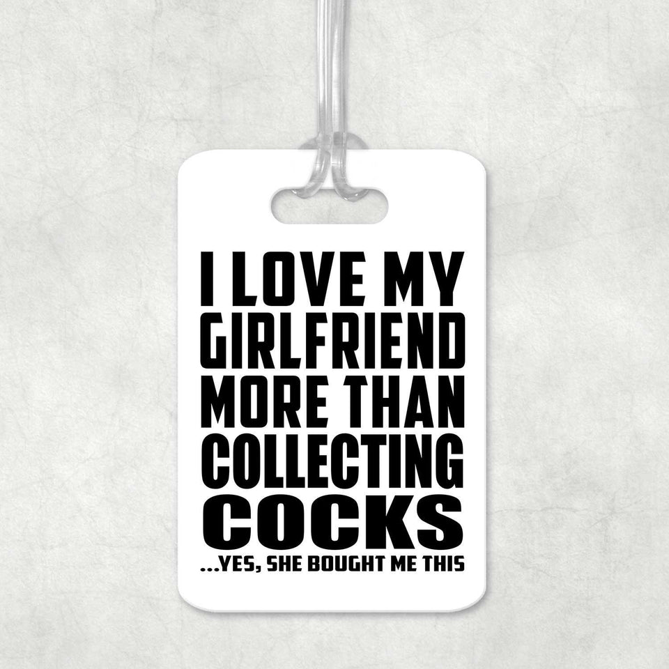 I Love My Girlfriend More Than Collecting Cocks - Luggage Bag Tag