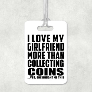 I Love My Girlfriend More Than Collecting Coins - Luggage Bag Tag