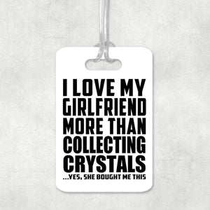 I Love My Girlfriend More Than Collecting Crystals - Luggage Bag Tag