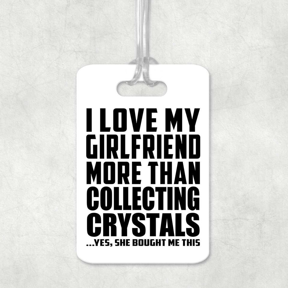 I Love My Girlfriend More Than Collecting Crystals - Luggage Bag Tag