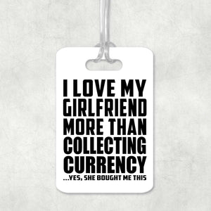 I Love My Girlfriend More Than Collecting Currency - Luggage Bag Tag