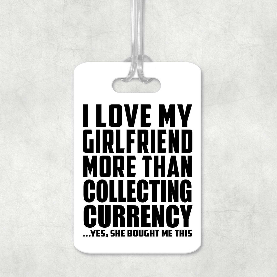 I Love My Girlfriend More Than Collecting Currency - Luggage Bag Tag
