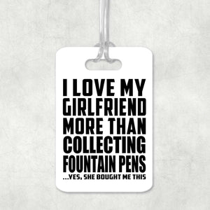 I Love My Girlfriend More Than Collecting Fountain Pens - Luggage Bag Tag