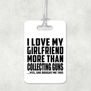 I Love My Girlfriend More Than Collecting Guns - Luggage Bag Tag