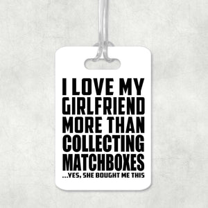 I Love My Girlfriend More Than Collecting Matchboxes - Luggage Bag Tag