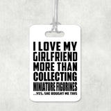 I Love My Girlfriend More Than Collecting Miniature Figurines - Luggage Bag Tag
