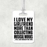 I Love My Girlfriend More Than Collecting Musical Works - Luggage Bag Tag