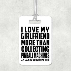 I Love My Girlfriend More Than Collecting Pinball Machines - Luggage Bag Tag