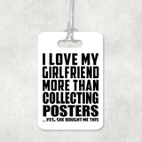 I Love My Girlfriend More Than Collecting Posters - Luggage Bag Tag