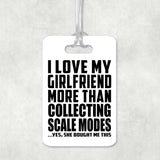 I Love My Girlfriend More Than Collecting Scale Modes - Luggage Bag Tag