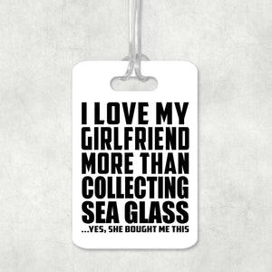I Love My Girlfriend More Than Collecting Sea Glass - Luggage Bag Tag