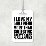 I Love My Girlfriend More Than Collecting Sports Cards - Luggage Bag Tag