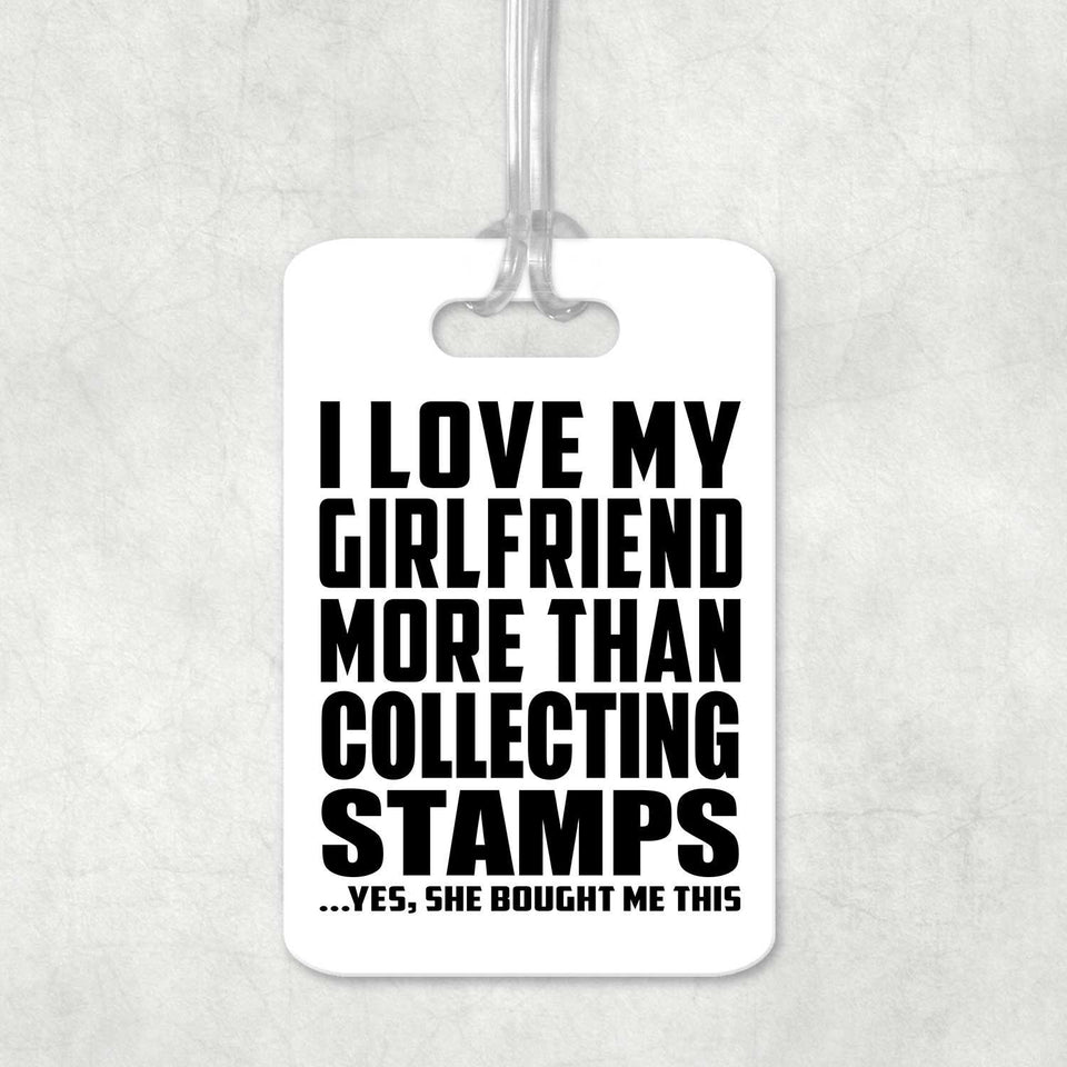 I Love My Girlfriend More Than Collecting Stamps - Luggage Bag Tag