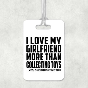I Love My Girlfriend More Than Collecting Toys - Luggage Bag Tag