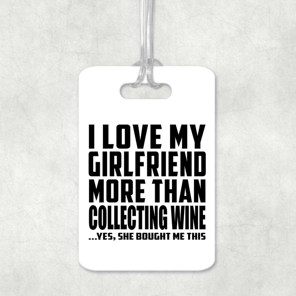 I Love My Girlfriend More Than Collecting Wine - Luggage Bag Tag