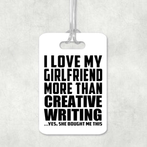 I Love My Girlfriend More Than Creative Writing - Luggage Bag Tag