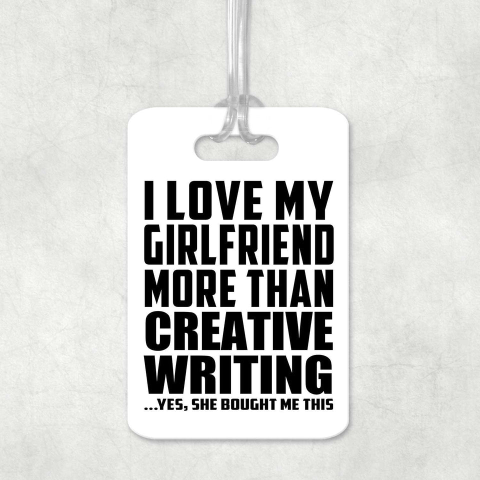 I Love My Girlfriend More Than Creative Writing - Luggage Bag Tag