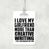I Love My Girlfriend More Than Creative Writing - Luggage Bag Tag