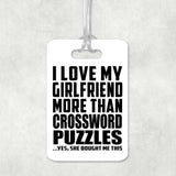 I Love My Girlfriend More Than Crossword Puzzles - Luggage Bag Tag