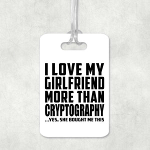 I Love My Girlfriend More Than Cryptography - Luggage Bag Tag