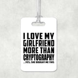 I Love My Girlfriend More Than Cryptography - Luggage Bag Tag