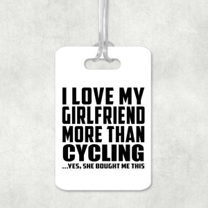 I Love My Girlfriend More Than Cycling - Luggage Bag Tag