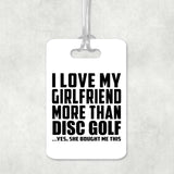 I Love My Girlfriend More Than Disc Golf - Luggage Bag Tag