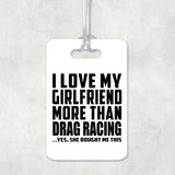 I Love My Girlfriend More Than Drag Racing - Luggage Bag Tag