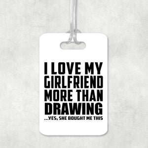 I Love My Girlfriend More Than Drawing - Luggage Bag Tag