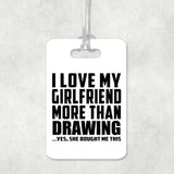 I Love My Girlfriend More Than Drawing - Luggage Bag Tag