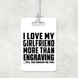 I Love My Girlfriend More Than Engraving - Luggage Bag Tag
