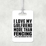 I Love My Girlfriend More Than Fencing - Luggage Bag Tag